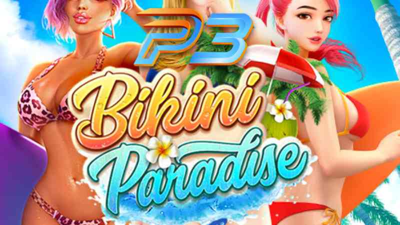 Slot Game Bikini Paradise Tại P3 - Tựa game hấp dẫn